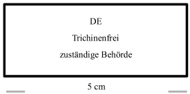 Abbildung Stempel für genusstaugliches Fleisch von erlegtem Großwild, das der Untersuchung auf Trichinen unterzogen wurde (BGBl. I 2007 S. 1868)