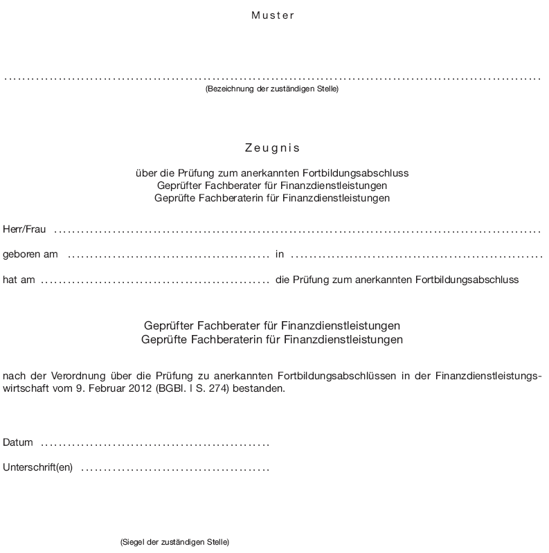 Muster Zeugnis über die Prüfung zum anerkannten Fortbildungsabschluss Geprüfter Fachberater für Finanzdienstleistungen/Geprüfte Fachberaterin für Finanzdienstleistungen (BGBl. I 2012 S. 281)