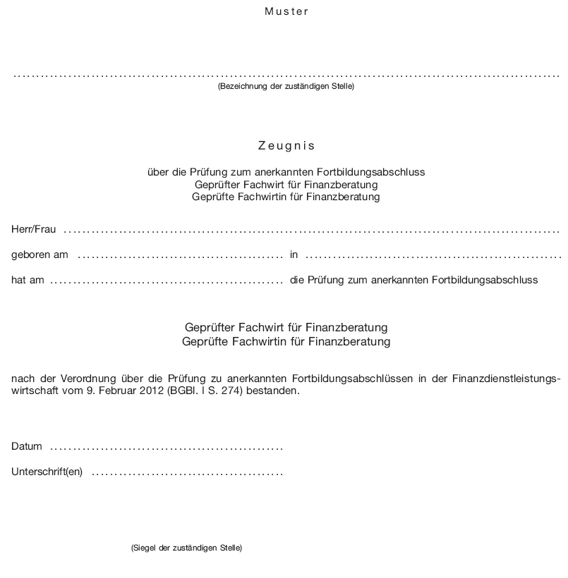 Muster Zeugnis über die Prüfung zum anerkannten Fortbildungsabschluss Geprüfter Fachwirt für Finanzberatung/Geprüfte Fachwirtin für Finanzberatung (BGBl. I 2012 S. 283)