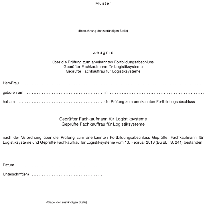 Zeugnis über die Prüfung zum anerkannten Fortbildungsabschluss Geprüfter Fachkaufmann für Logistiksysteme Geprüfte Fachkauffrau für Logistiksysteme (BGBl. I 2013 S. 244)