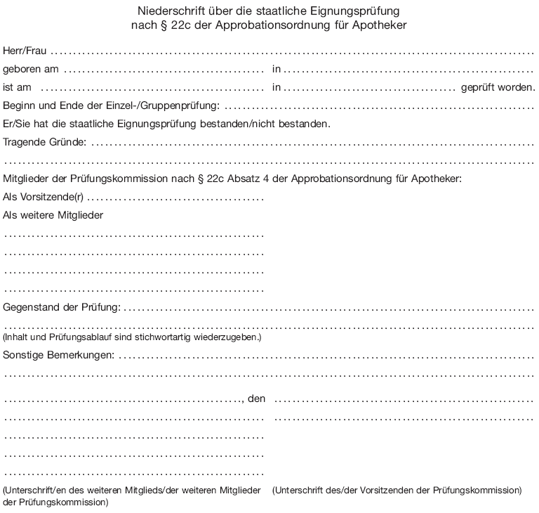 Muster Niederschrift über die staatliche Eignungsprüfung nach § 22c der <a href="https://www.buzer.de/gesetz/6757/index.htm" class="ltg">Approbationsordnung für Apotheker</a> (BGBl. 2013 I S. 3011)