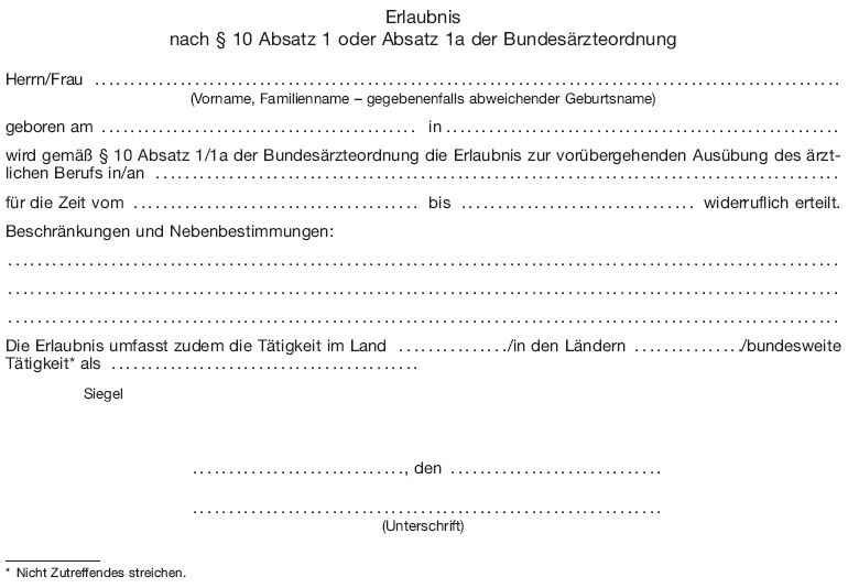 Muster Erlaubnis nach § <a class="preview" href="https://www.buzer.de/gesetz/1383/a19530.htm" title="§ 10 BÄO">10</a> Absatz 1 oder Absatz 1a der <a href="https://www.buzer.de/gesetz/1383/index.htm" class="ltg">Bundesärzteordnung</a> (BGBl. 2013 I S. 3017)