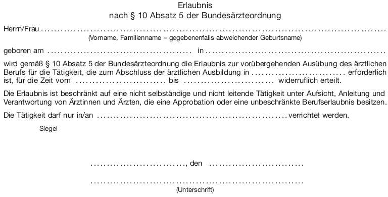 Muster Erlaubnis nach § <a class="preview" href="https://www.buzer.de/gesetz/1383/a19530.htm" title="§ 10 BÄO">10</a> Absatz 5 der <a href="https://www.buzer.de/gesetz/1383/index.htm" class="ltg">Bundesärzteordnung</a> (BGBl. 2013 I S. 3018)