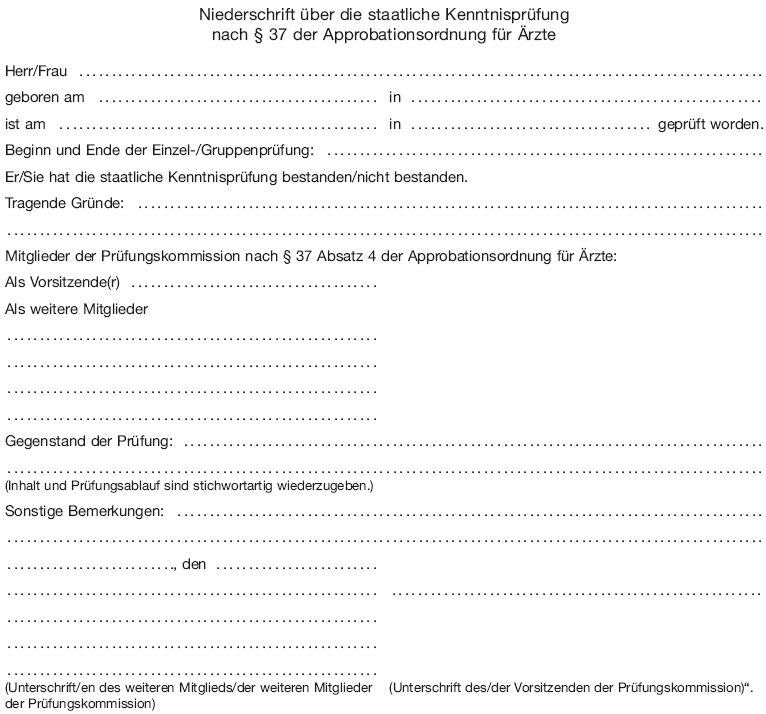 Muster Niederschrift über die staatliche Kenntnisprüfung nach § <a class="preview" href="https://www.buzer.de/gesetz/4576/a63416.htm" title="§ 37 ÄApprO">37</a> der <a href="https://www.buzer.de/gesetz/4576/index.htm" class="ltg">Approbationsordnung für Ärzte</a> (BGBl. 2013 I S. 3019)