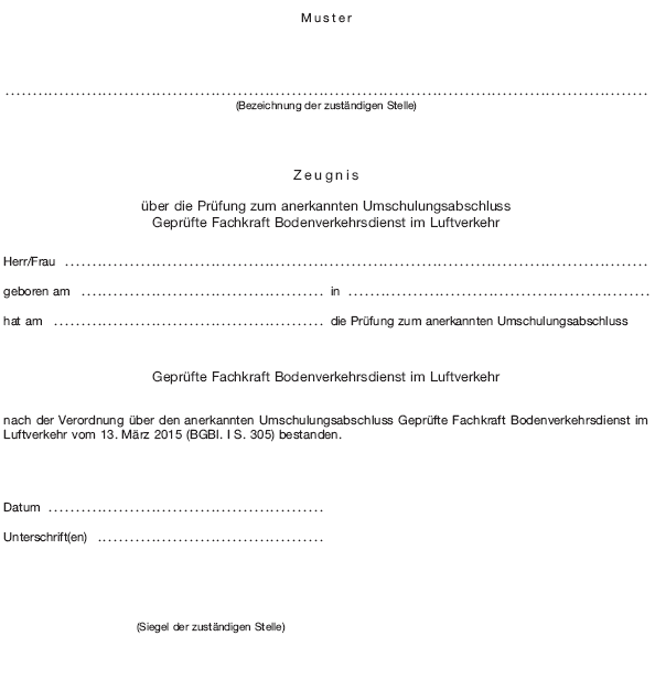 Muster Zeugnis über die Prüfung zum anerkannten Umschulungsabschluss Geprüfte Fachkraft Bodenverkehrsdienst im Luftverkehr (BGBl. 2015 I S. 312)